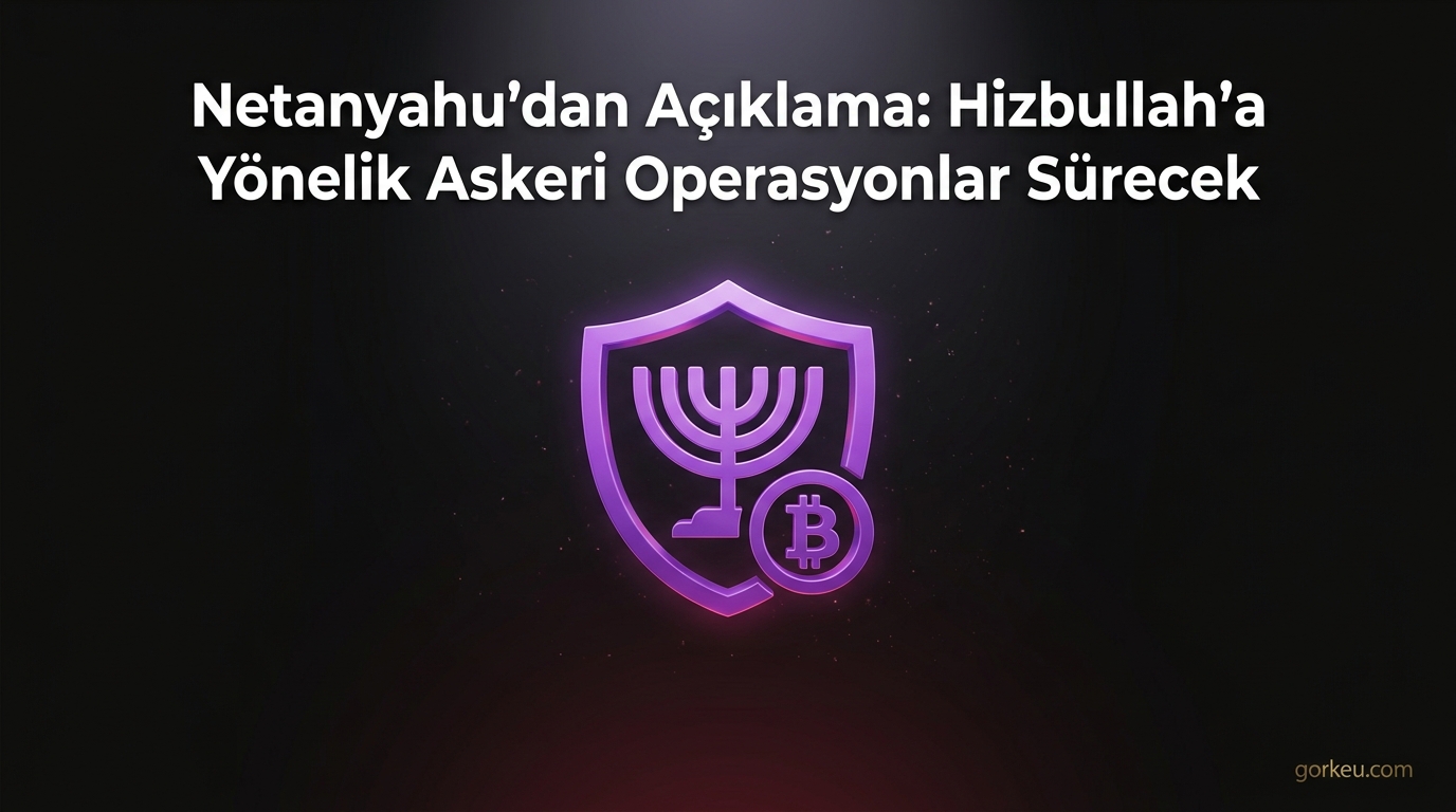 Netanyahu'dan Açıklama: Hizbullah'a Yönelik Askeri Operasyonlar Sürecek