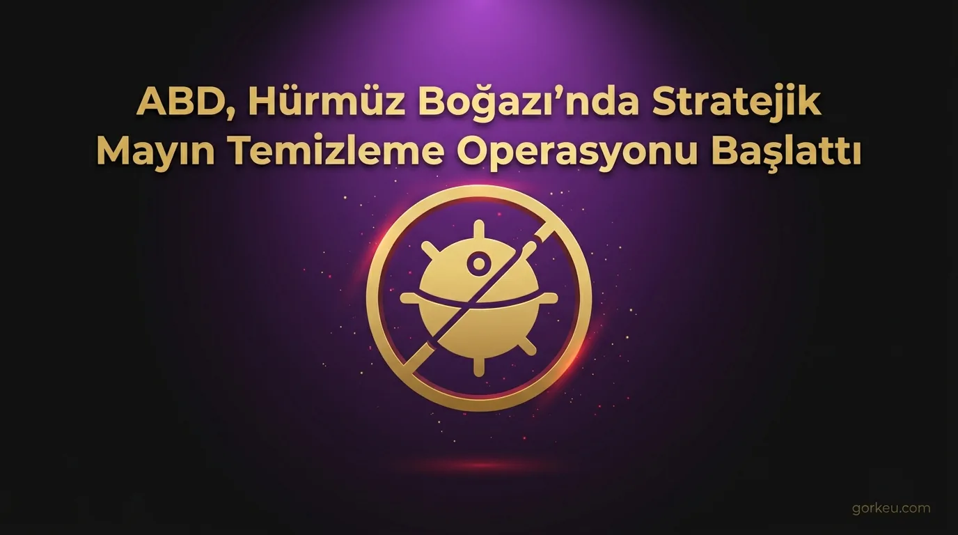 ABD, Hürmüz Boğazı'nda Stratejik Mayın Temizleme Operasyonu Başlattı