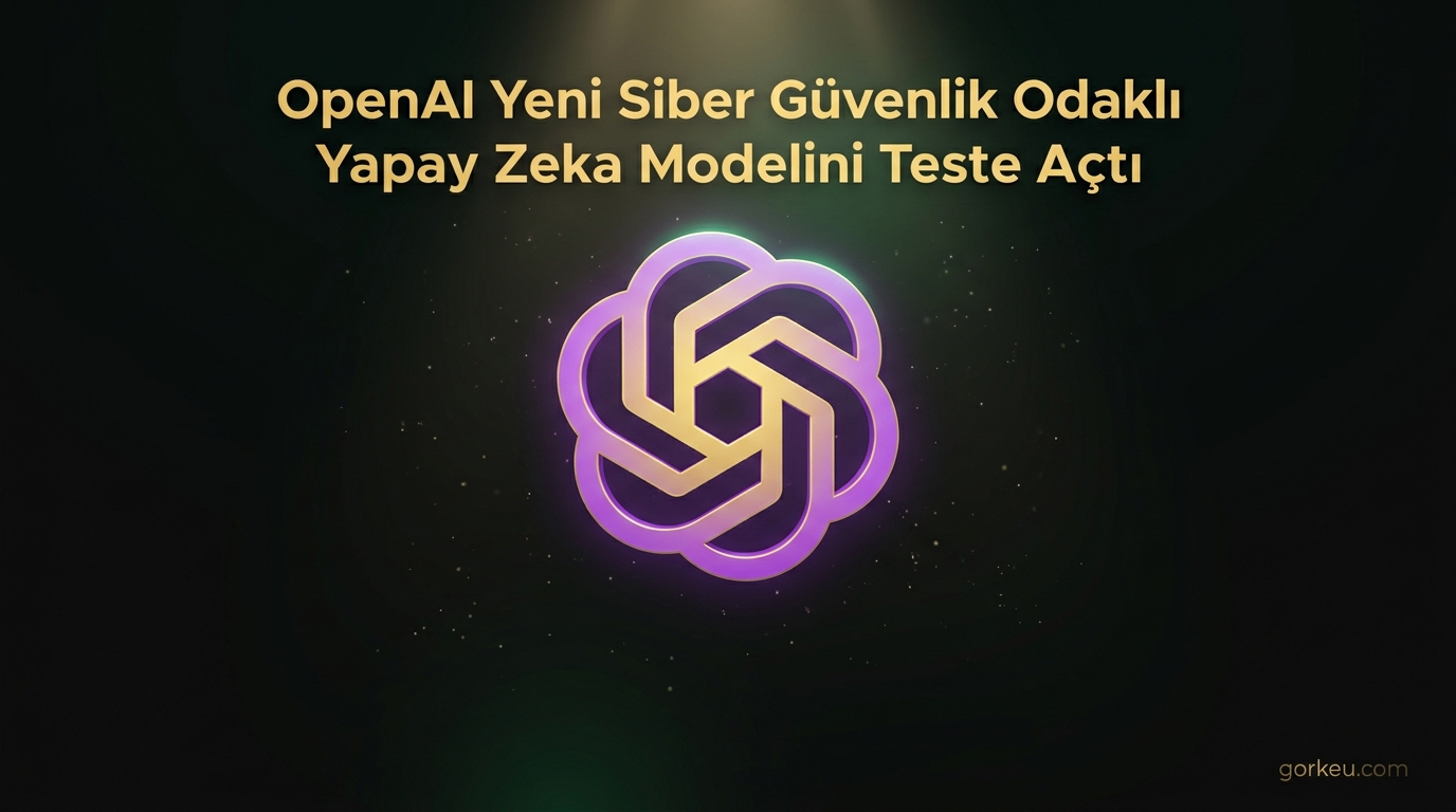 OpenAI Yeni Siber Güvenlik Odaklı Yapay Zeka Modelini Teste Açtı