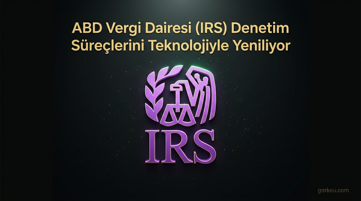 ABD Vergi Dairesi (IRS) Denetim Süreçlerini Teknolojiyle Yeniliyor